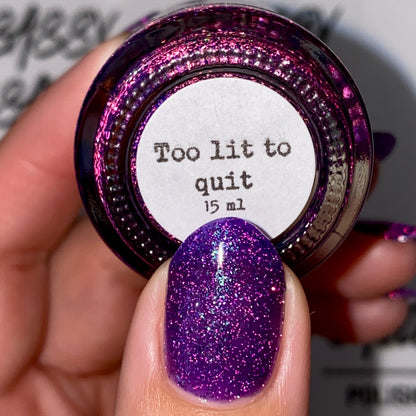 Too lit to quit